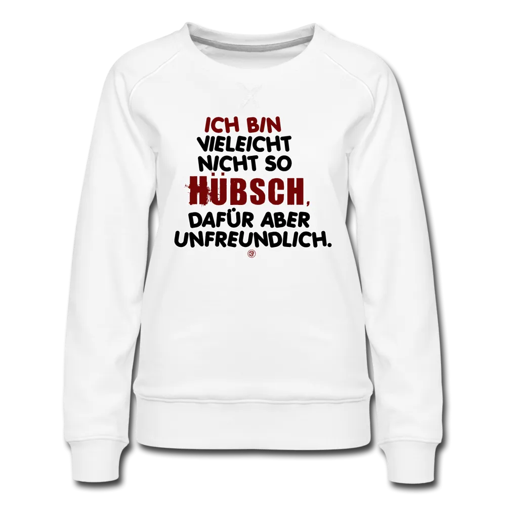 Ich bin vielleicht nicht so hübsch... - Frauen Premium Pullover