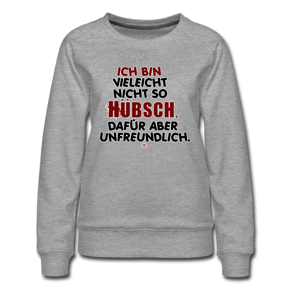 Ich bin vielleicht nicht so hübsch... - Frauen Premium Pullover