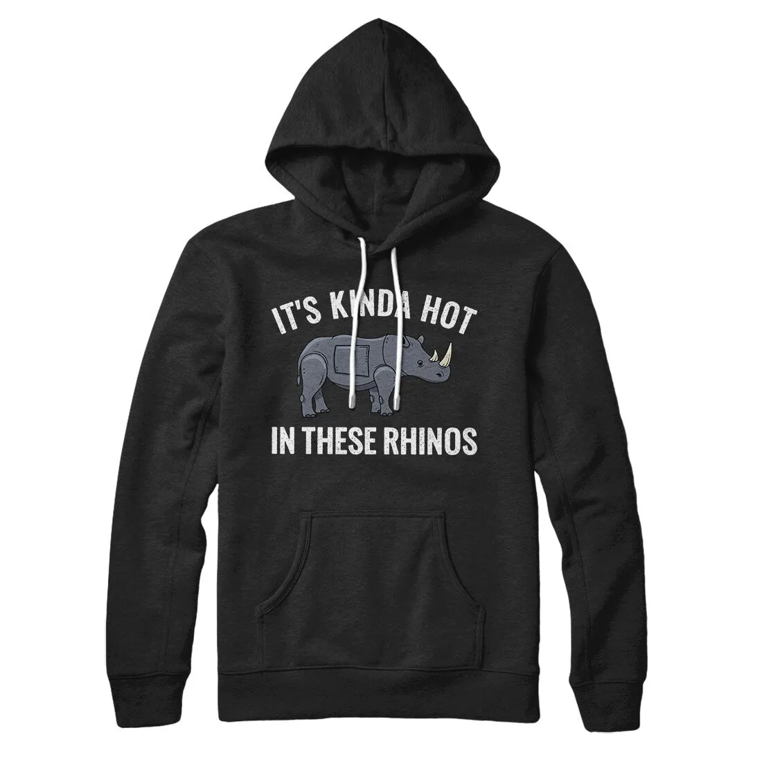 It's Kinda Hot In These Rhinos Hoodie