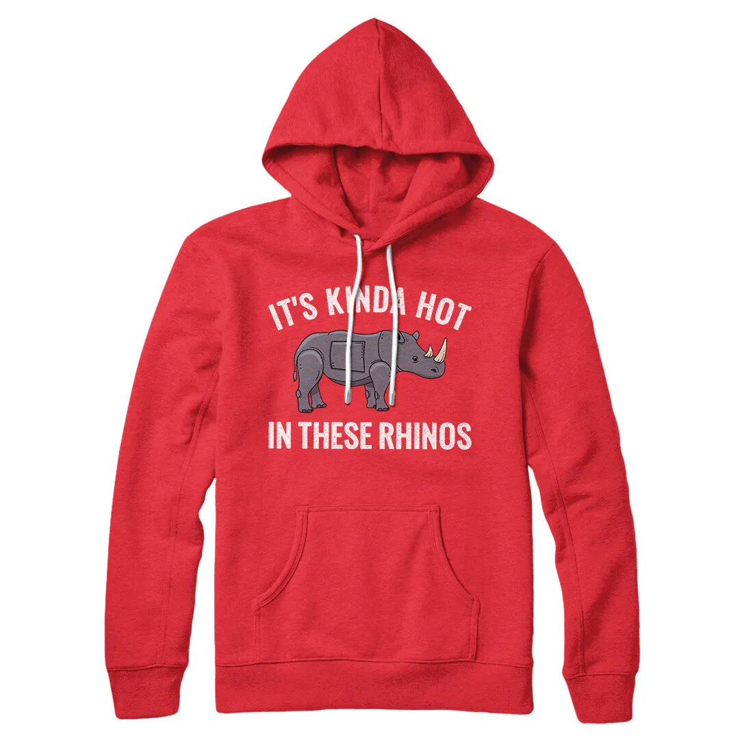It's Kinda Hot In These Rhinos Hoodie